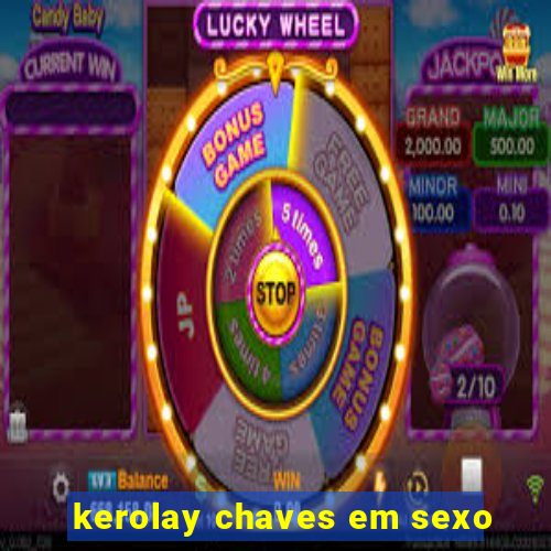 kerolay chaves em sexo